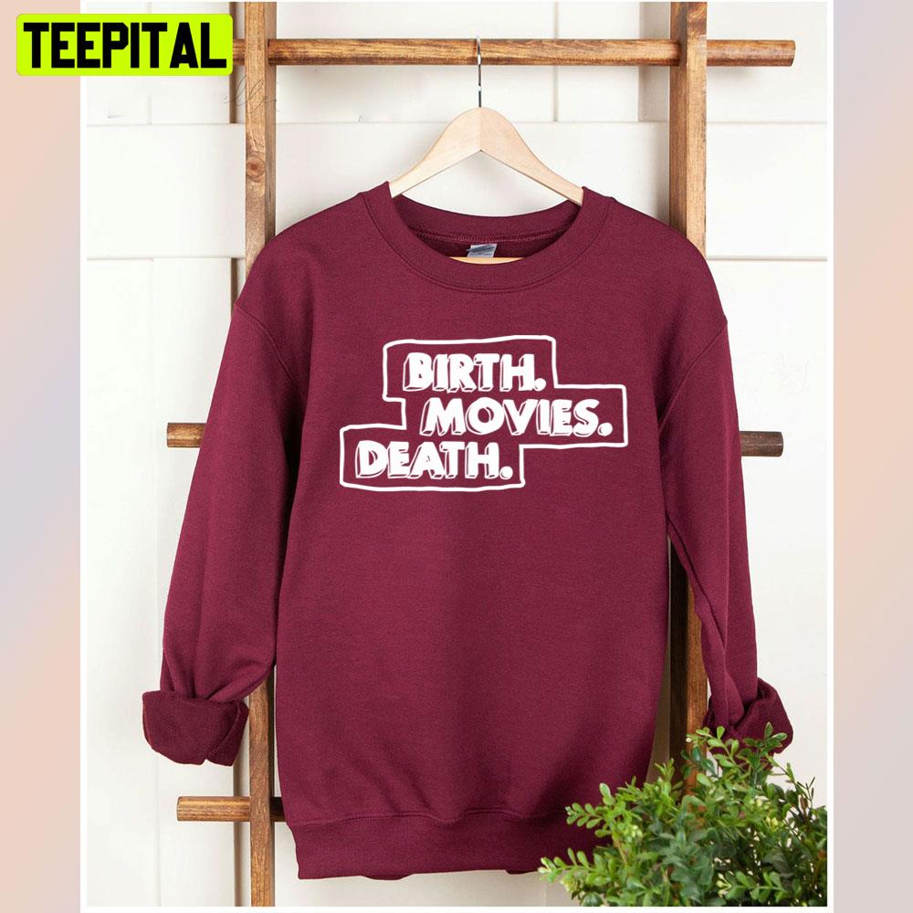 Birth Movies Death Unisex T-Shirt Birth Movies Death Unisex T-Shirt