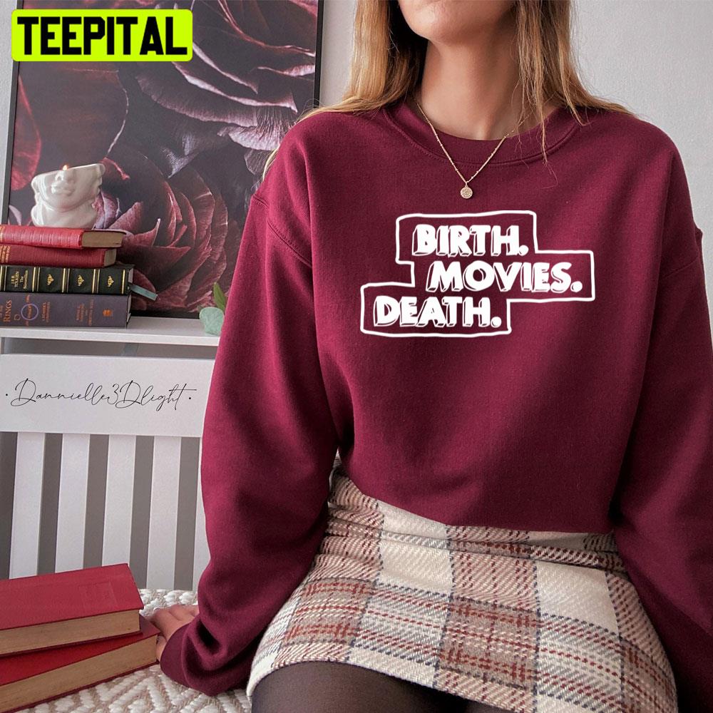 Birth Movies Death Unisex T-Shirt Birth Movies Death Unisex T-Shirt