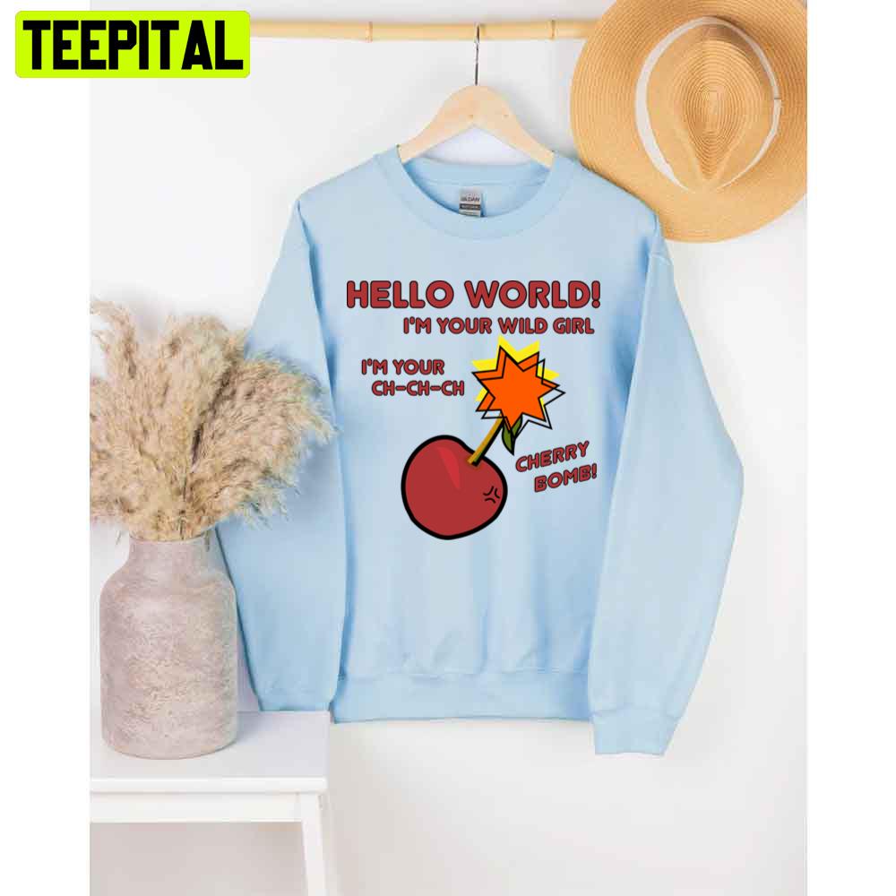 Hello World I'm Your Wild Girl Cherry Boom Unisex T-Shirt Hello World I'm Your Wild Girl Cherry Boom Unisex T-Shirt