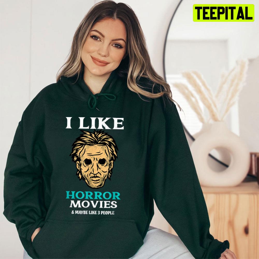 I Like Horror Movies Unisex T-Shirt I Like Horror Movies Unisex T-Shirt