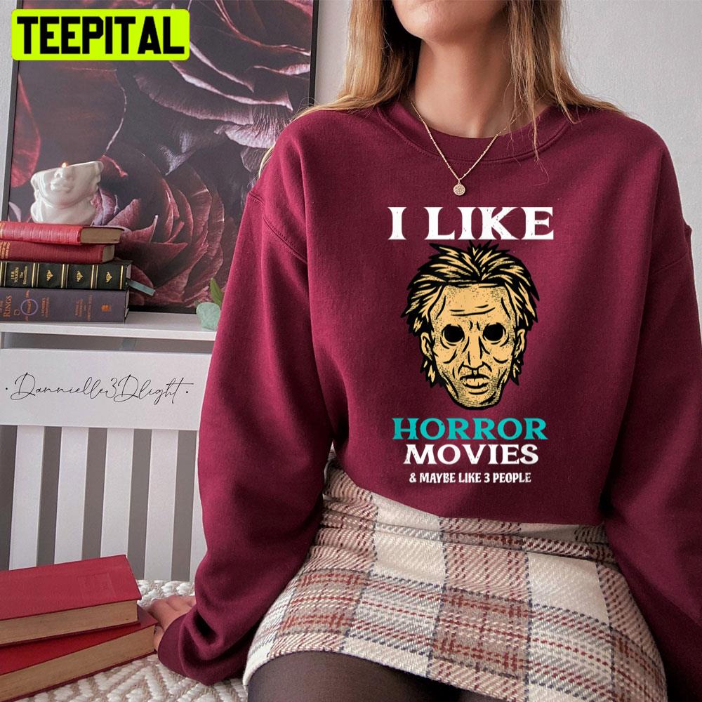 I Like Horror Movies Unisex T-Shirt I Like Horror Movies Unisex T-Shirt