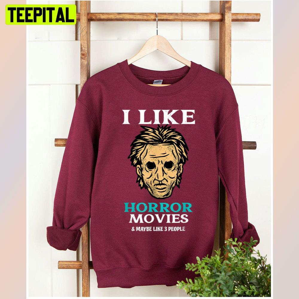 I Like Horror Movies Unisex T-Shirt I Like Horror Movies Unisex T-Shirt