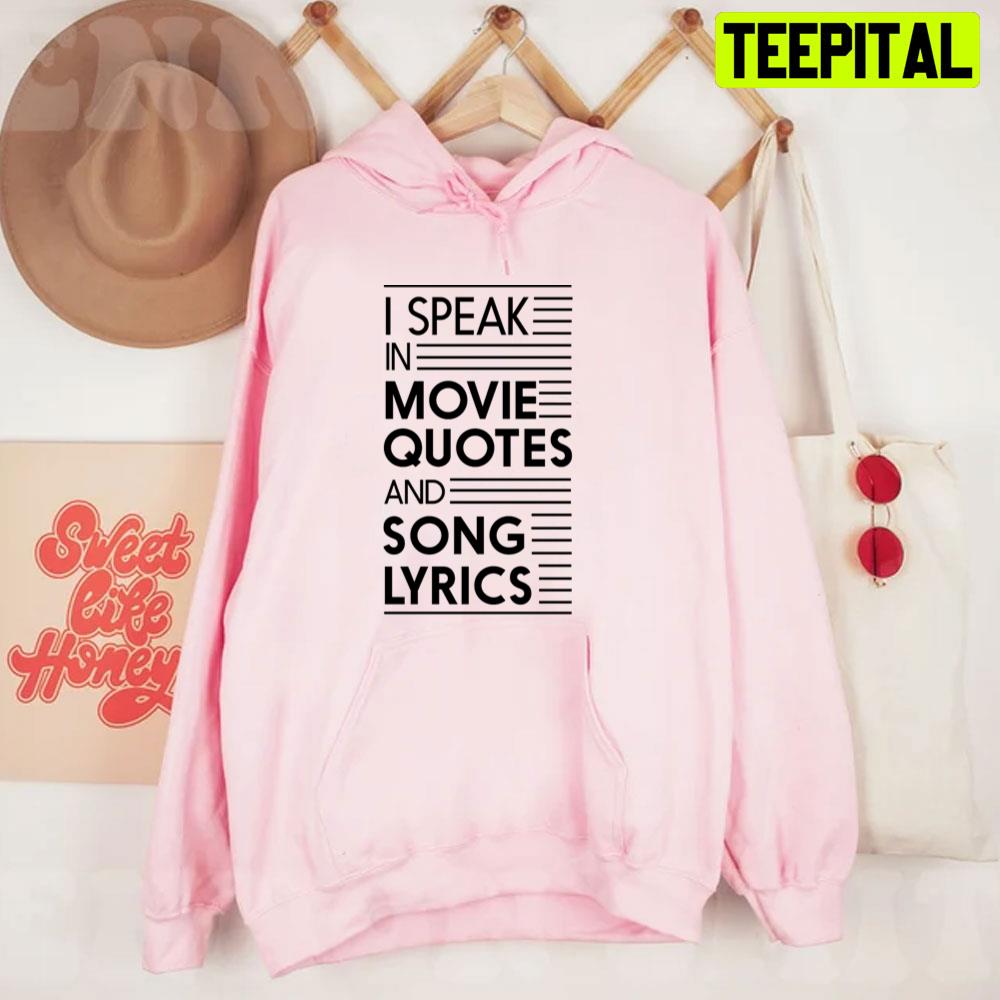I Speak In Movie Quotes And Song Lyrics Unisex T-Shirt I Speak In Movie Quotes And Song Lyrics Unisex T-Shirt
