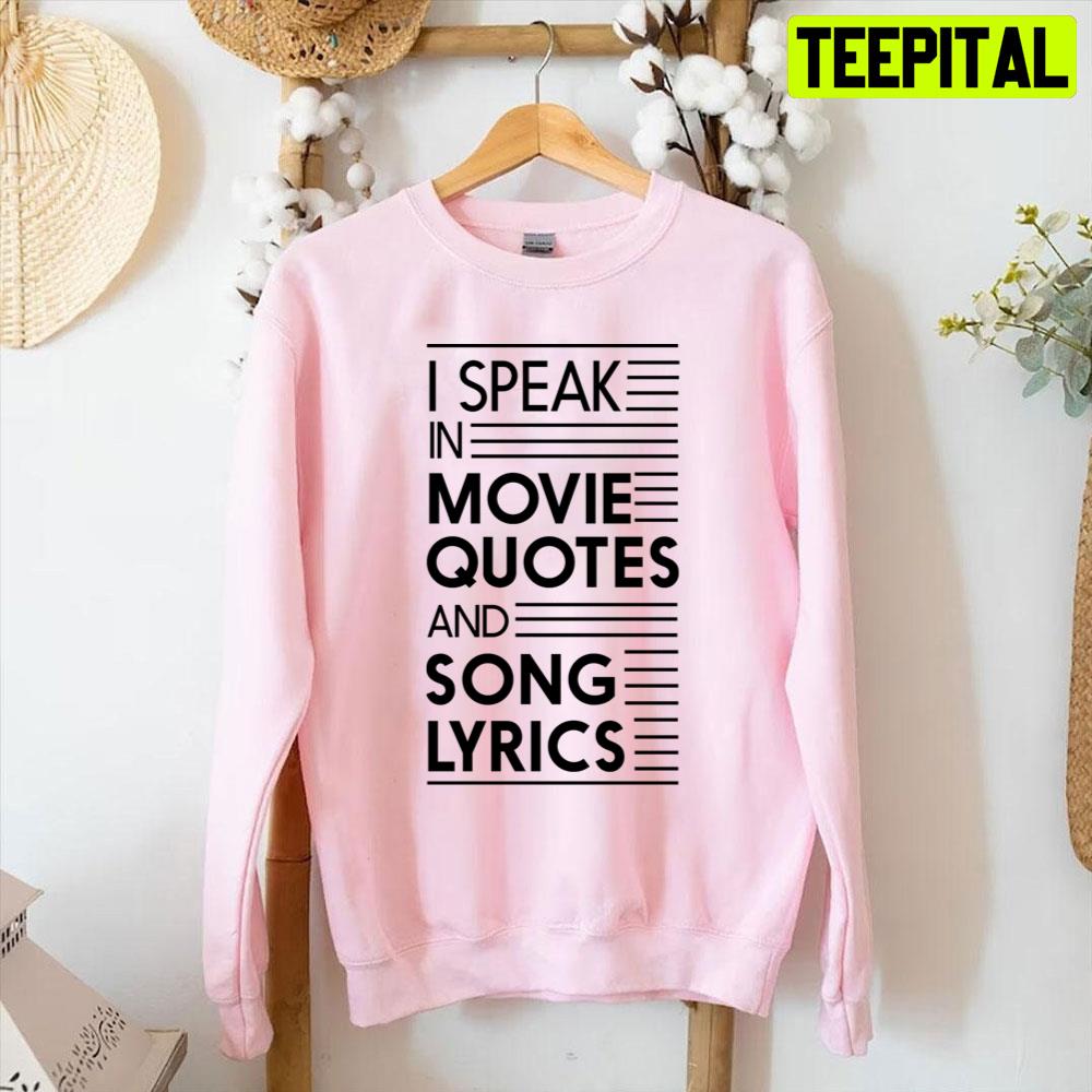 I Speak In Movie Quotes And Song Lyrics Unisex T-Shirt I Speak In Movie Quotes And Song Lyrics Unisex T-Shirt