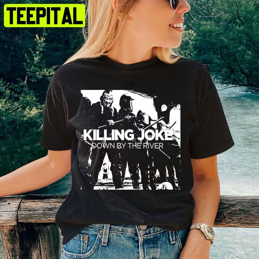Killing Joke Down By The River Unisex T-Shirt Killing Joke Down By The River Unisex T-Shirt