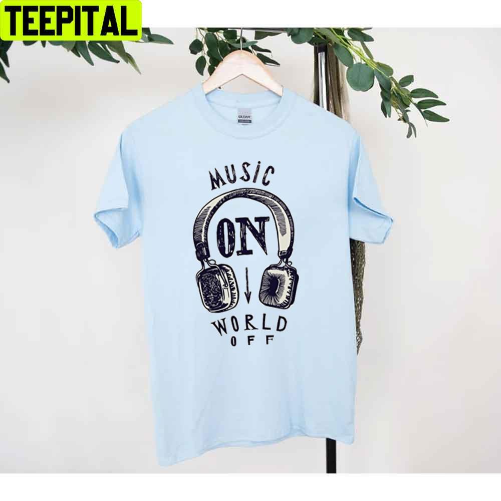 Music On World Off Unisex T-Shirt Music On World Off Unisex T-Shirt