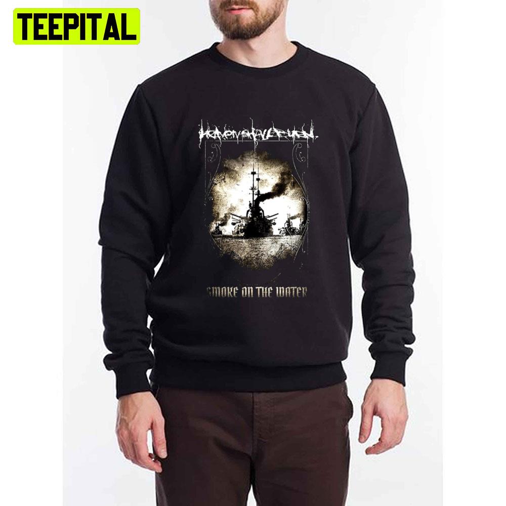 Smoke On The Water Heaven Shall Burn Unisex T-Shirt Smoke On The Water Heaven Shall Burn Unisex T-Shirt