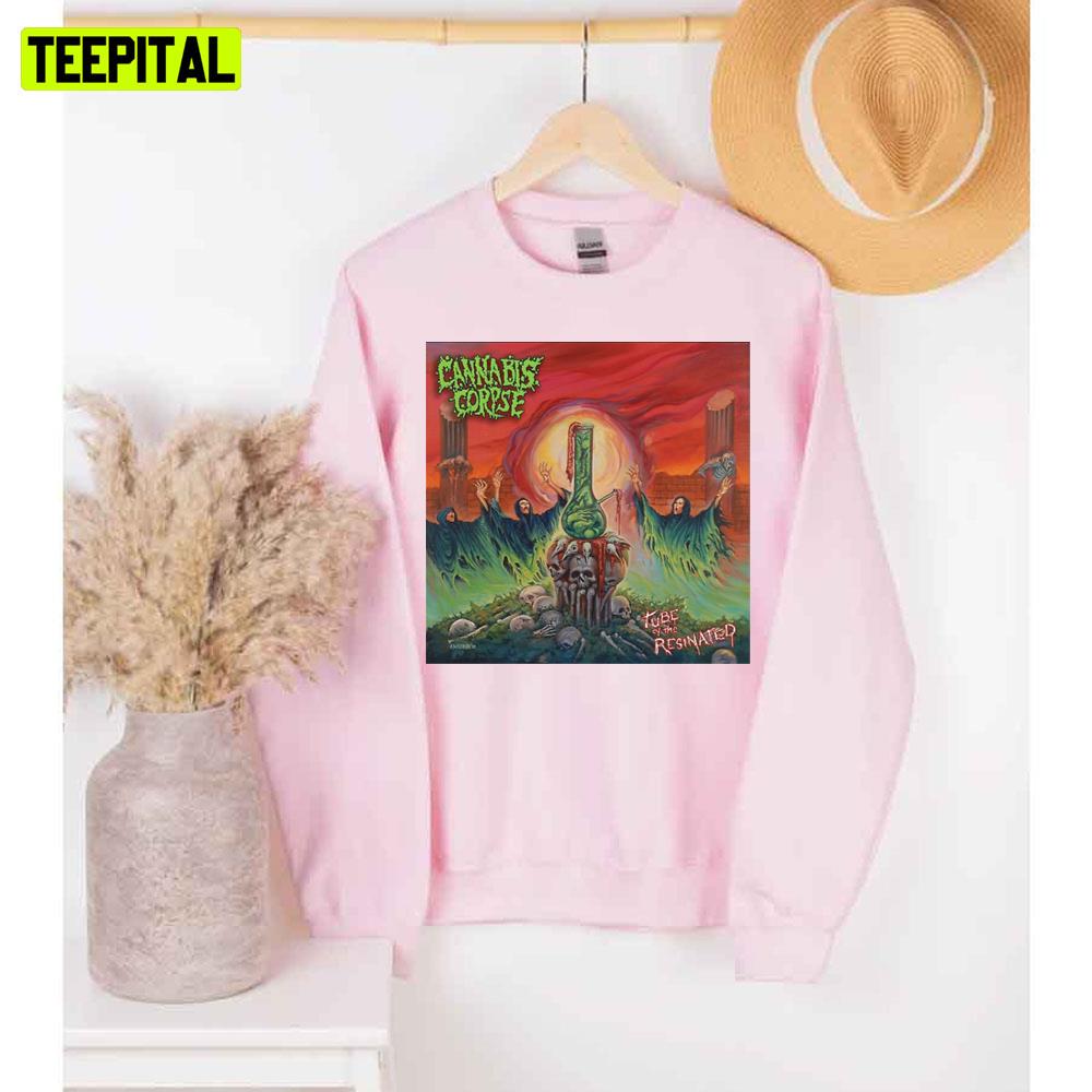 Tube Of The Resinated Cannabis Corpse Unisex Sweatshirt Tube Of The Resinated Cannabis Corpse Unisex Sweatshirt