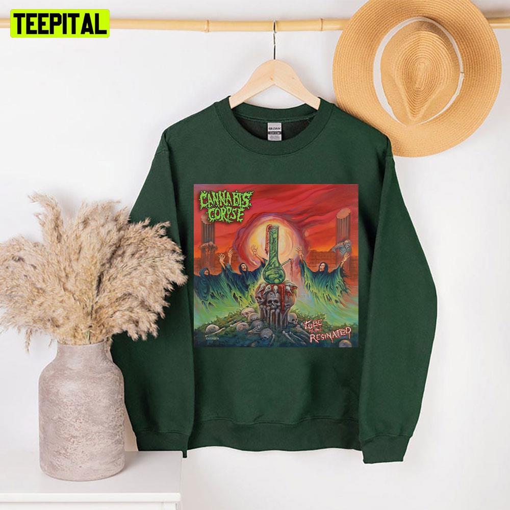 Tube Of The Resinated Cannabis Corpse Unisex Sweatshirt Tube Of The Resinated Cannabis Corpse Unisex Sweatshirt