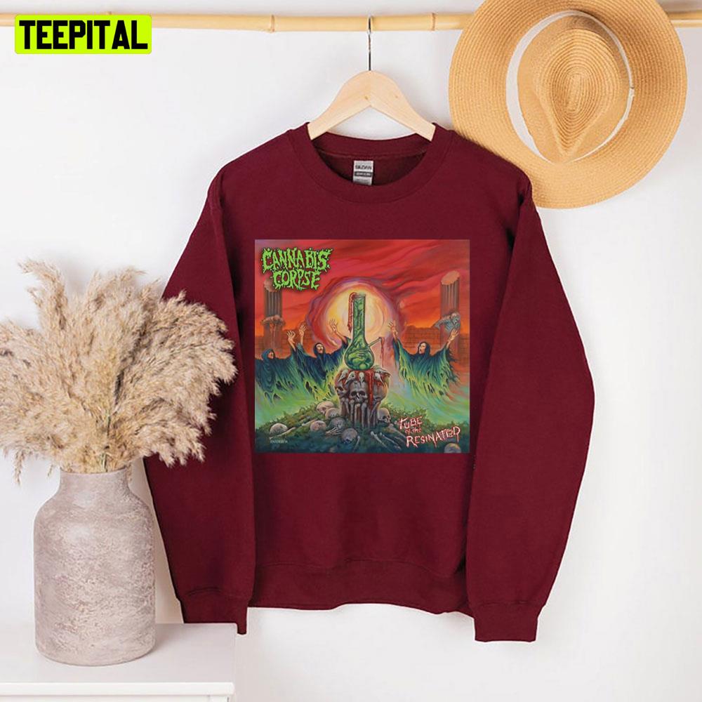 Tube Of The Resinated Cannabis Corpse Unisex Sweatshirt Tube Of The Resinated Cannabis Corpse Unisex Sweatshirt