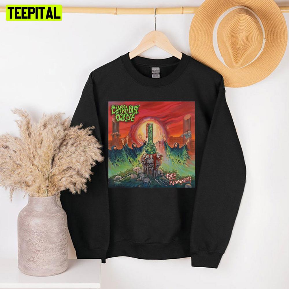 Tube Of The Resinated Cannabis Corpse Unisex Sweatshirt Tube Of The Resinated Cannabis Corpse Unisex Sweatshirt