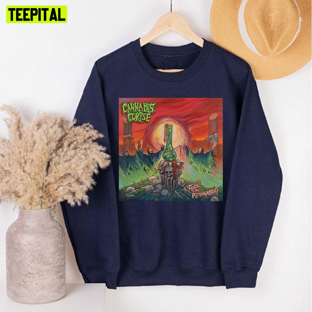 Tube Of The Resinated Cannabis Corpse Unisex Sweatshirt Tube Of The Resinated Cannabis Corpse Unisex Sweatshirt