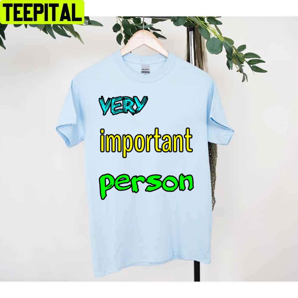 Very Important Person Unisex T-Shirt Very Important Person Unisex T-Shirt
