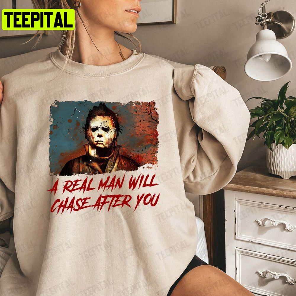 Funny Halloween A Real Man Will Chase After You Unisex T-Shirt Sweatshirt Hoodie Funny Halloween A Real Man Will Chase After You Unisex T-Shirt Sweatshirt Hoodie
