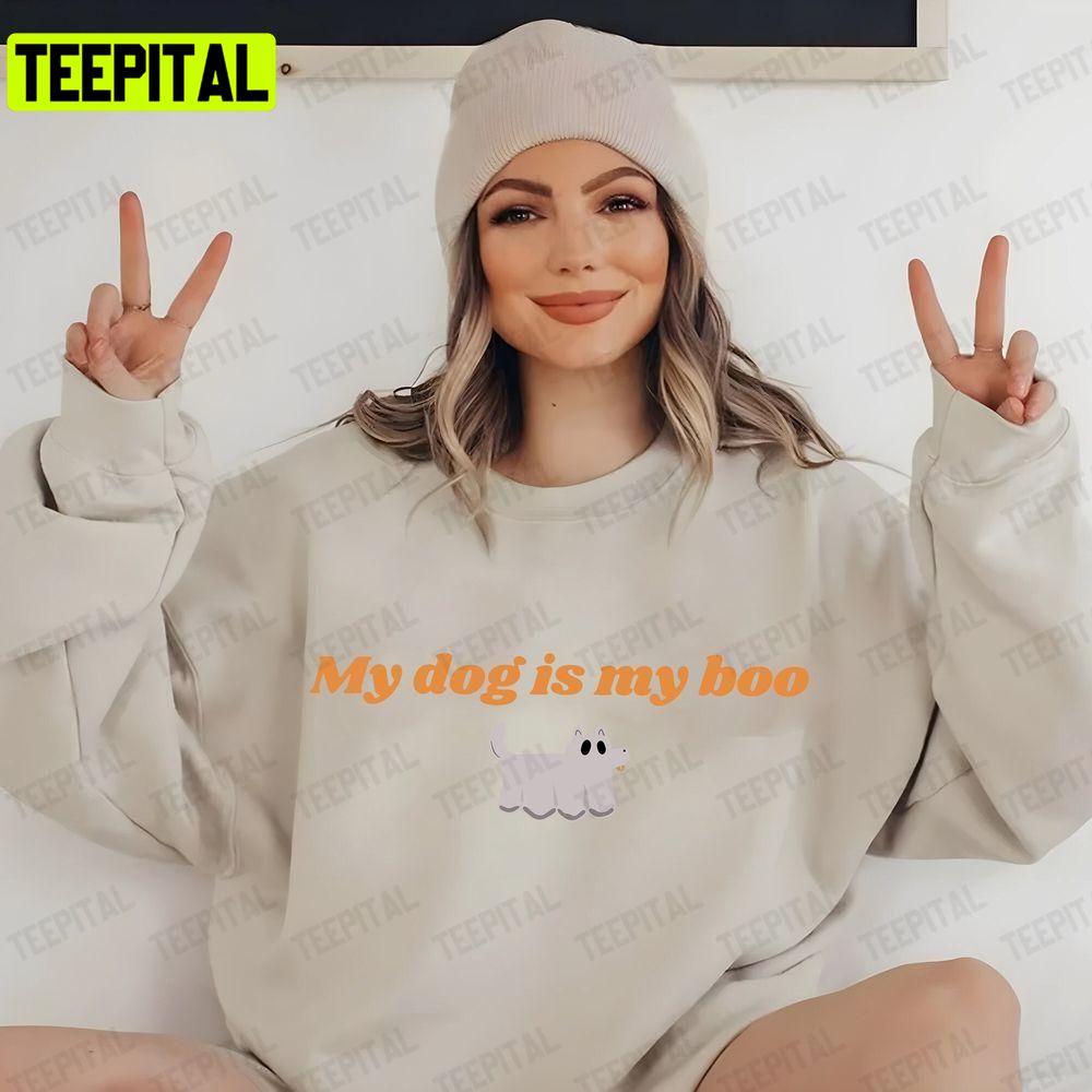 My Dog Is Boo Halloween Unisex T-Shirt Sweatshirt Hoodie My Dog Is Boo Halloween Unisex T-Shirt Sweatshirt Hoodie