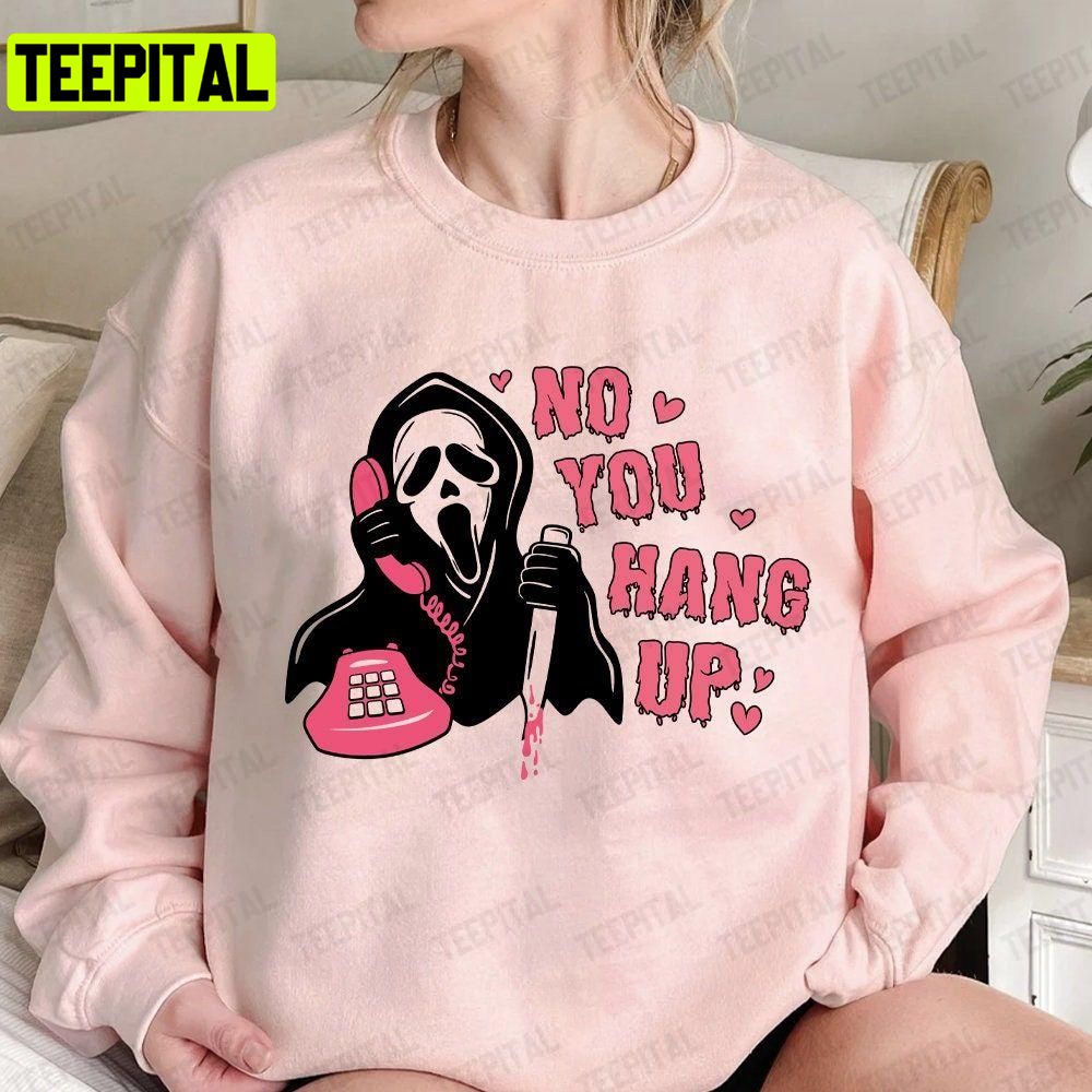 No You Hang Up Ghostface Valentine Funny Halloween Unisex T-Shirt Sweatshirt Hoodie No You Hang Up Ghostface Valentine Funny Halloween Unisex T-Shirt Sweatshirt Hoodie