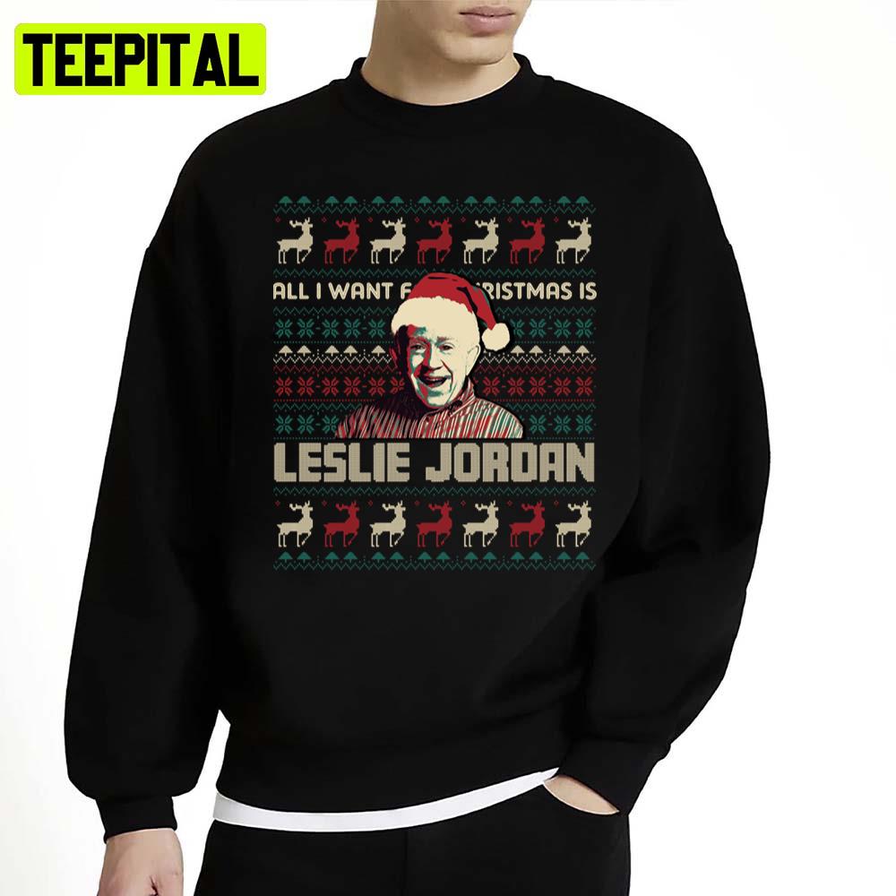 All I Want For Christmas Is Leslie Jordan Unisex Sweatshirt All I Want For Christmas Is Leslie Jordan Unisex Sweatshirt