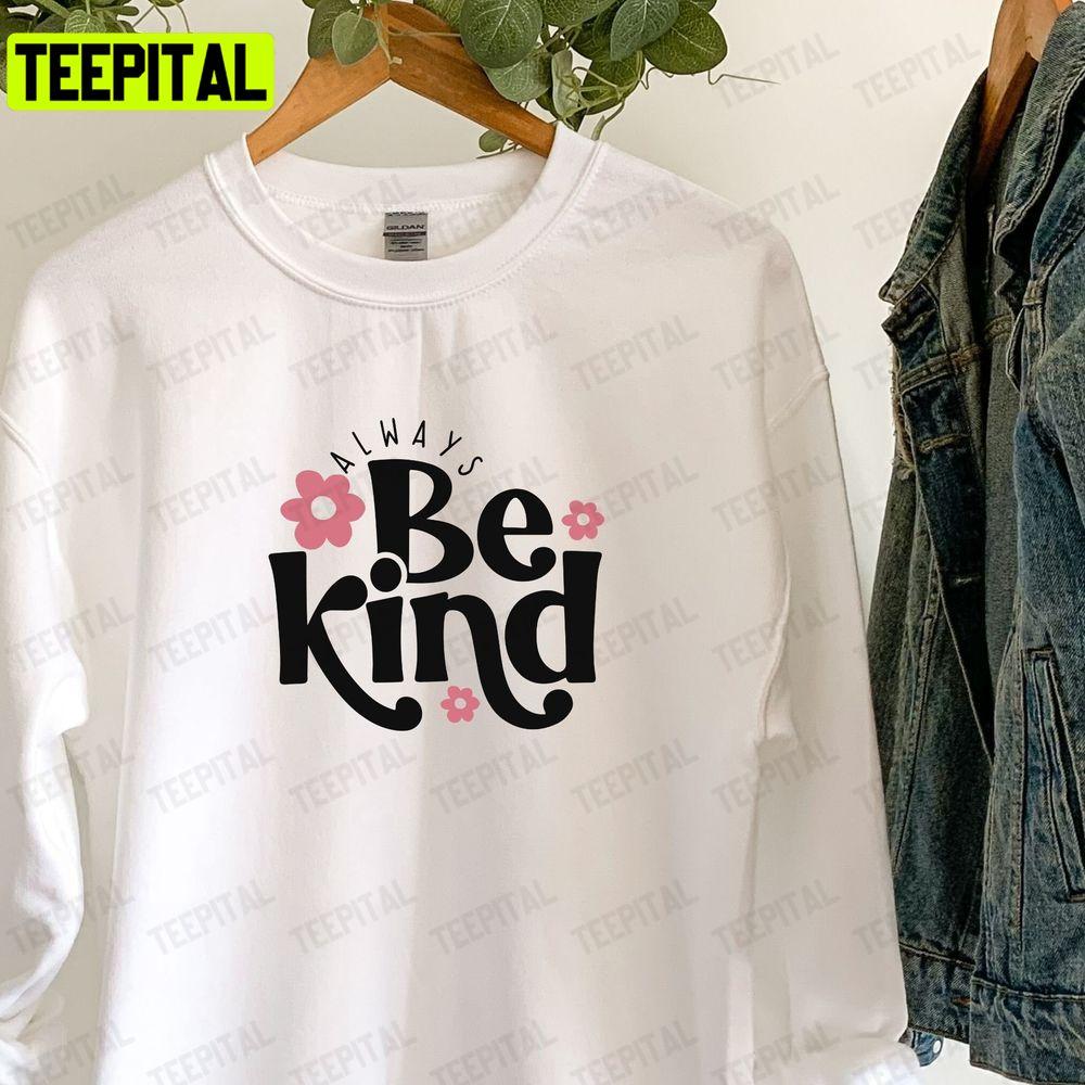 Always Be Kind Unisex T-Shirt Always Be Kind Unisex T-Shirt