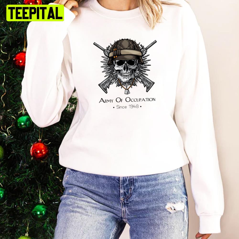 Army Of Occupation Since 1948 Unisex Sweatshirt Army Of Occupation Since 1948 Unisex Sweatshirt