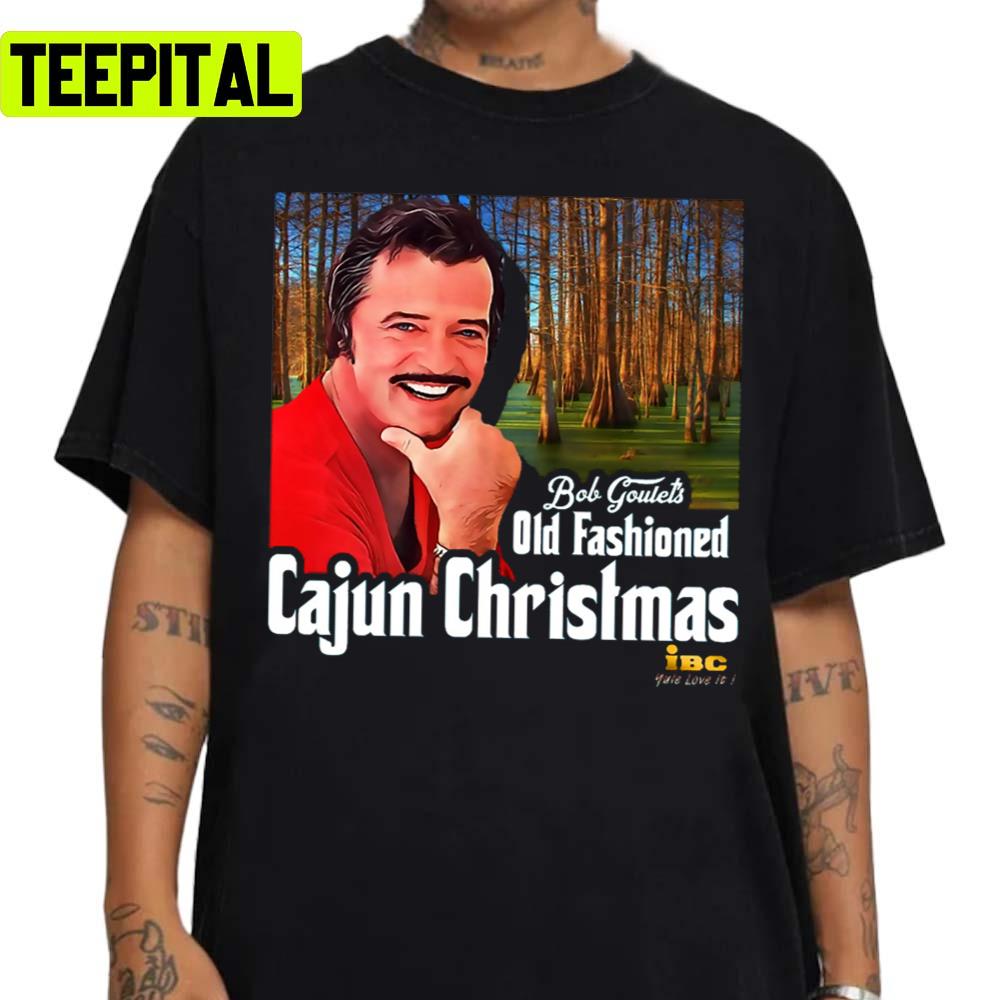 Bob Goulet's Old Fashioned Cajun Christmas Unisex Sweatshirt Bob Goulet's Old Fashioned Cajun Christmas Unisex Sweatshirt