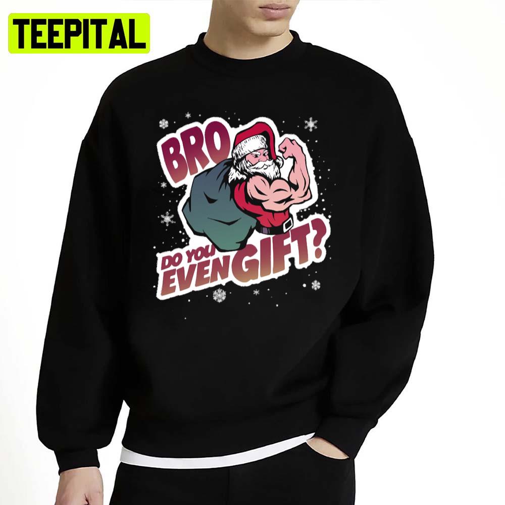 Christmas Bro Do You Even Gift Unisex Sweatshirt Christmas Bro Do You Even Gift Unisex Sweatshirt