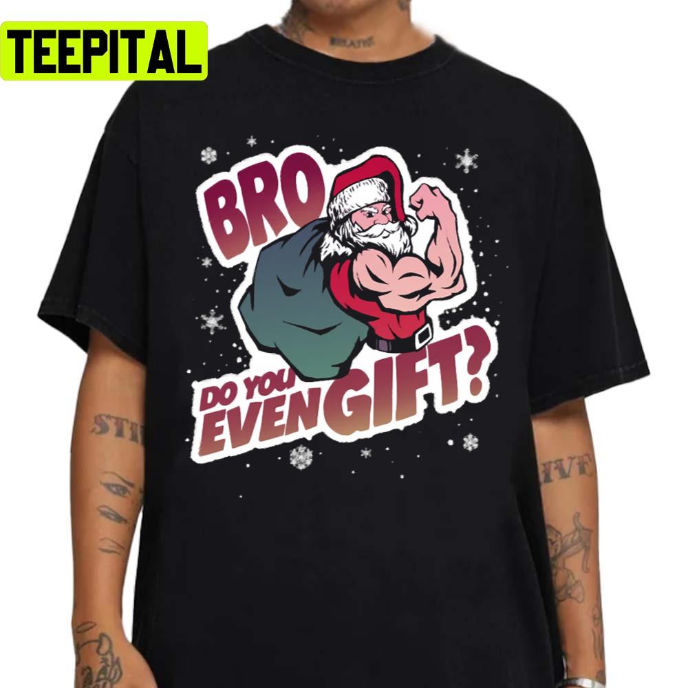 Christmas Bro Do You Even Gift Unisex Sweatshirt Christmas Bro Do You Even Gift Unisex Sweatshirt