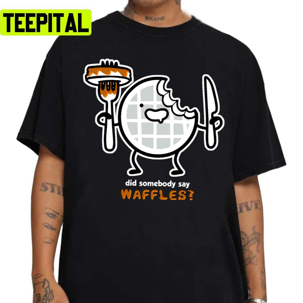 Did Someone Say Waffles Unisex Sweatshirt Did Someone Say Waffles Unisex Sweatshirt