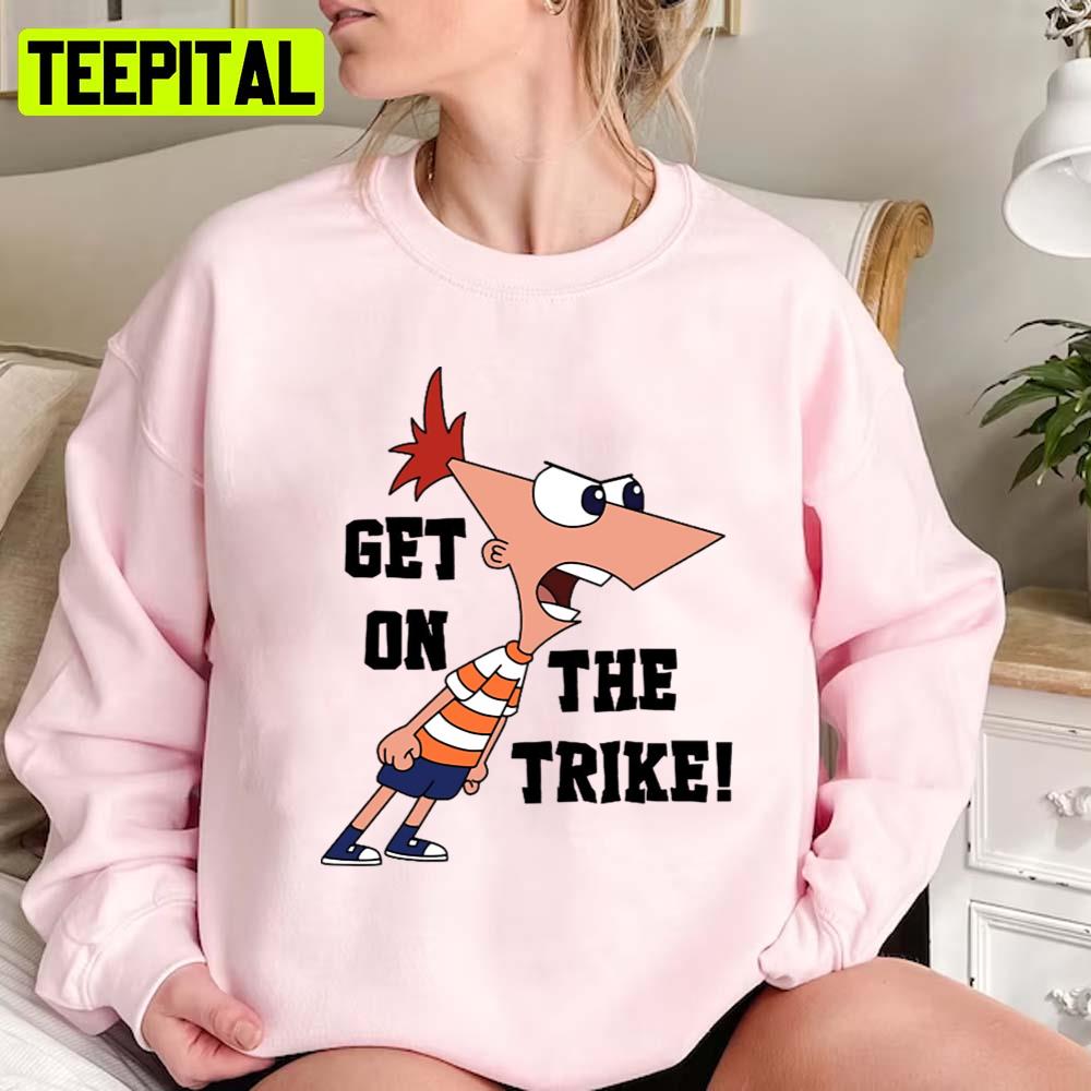 Get On The Trike Phineas And Ferb Unisex Sweatshirt Get On The Trike Phineas And Ferb Unisex Sweatshirt