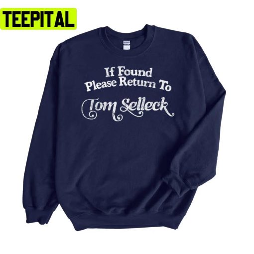 If Found Please Return To Tom Selleck Unisex Sweatshirt
