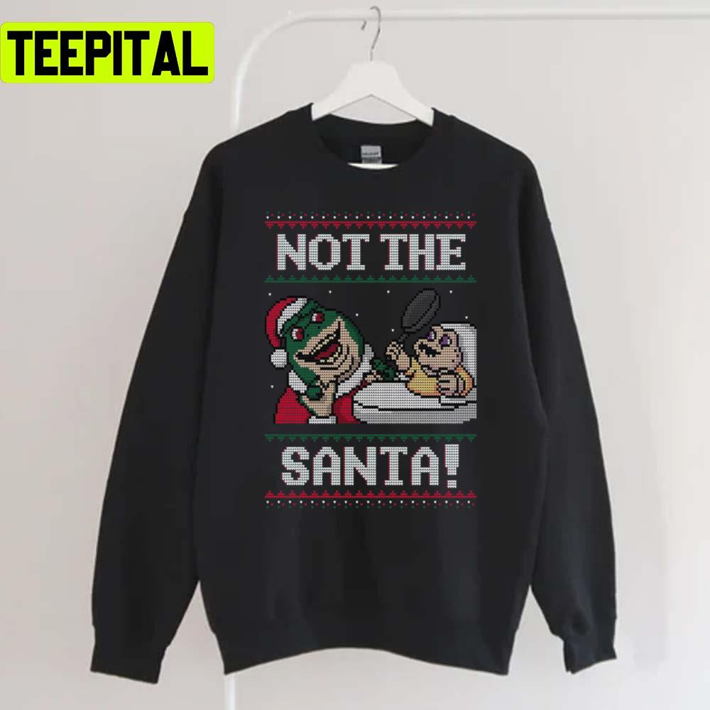 Not The Santa Xmas Holiday Sweatshirt Not The Santa Xmas Holiday Sweatshirt