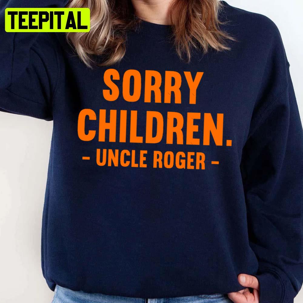 Sorry Children Uncle Roger Unisex Sweatshirt Sorry Children Uncle Roger Unisex Sweatshirt