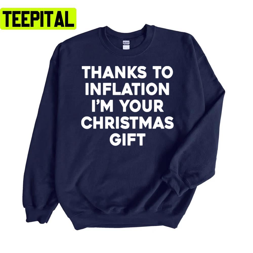 Thanks To Inflation I'm Your Christmas Gift Unisex Sweatshirt Thanks To Inflation I'm Your Christmas Gift Unisex Sweatshirt