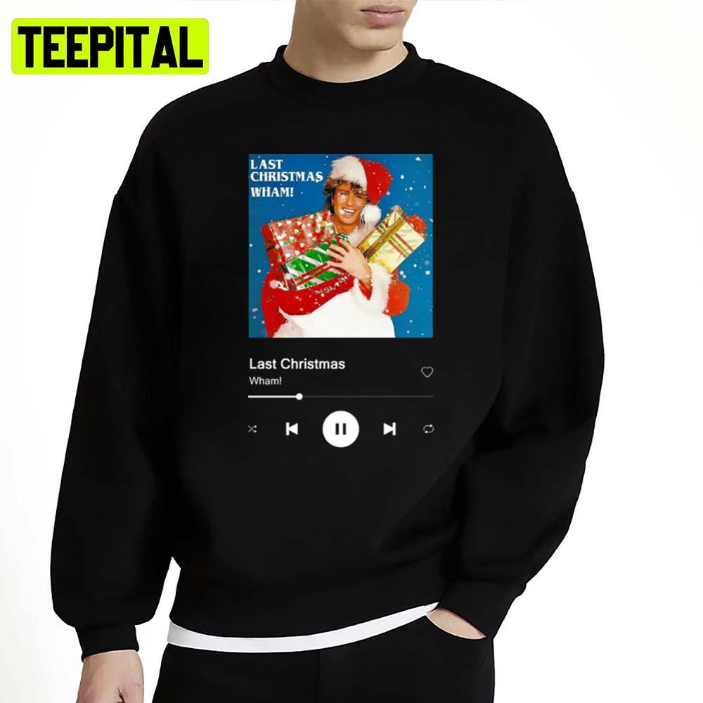 Wham Last Christmas Christmas Unisex Sweatshirt Wham Last Christmas Christmas Unisex Sweatshirt