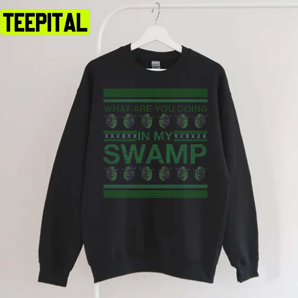 What Are You Doing In My Swamp Xmas Holiday Sweatshirt What Are You Doing In My Swamp Xmas Holiday Sweatshirt