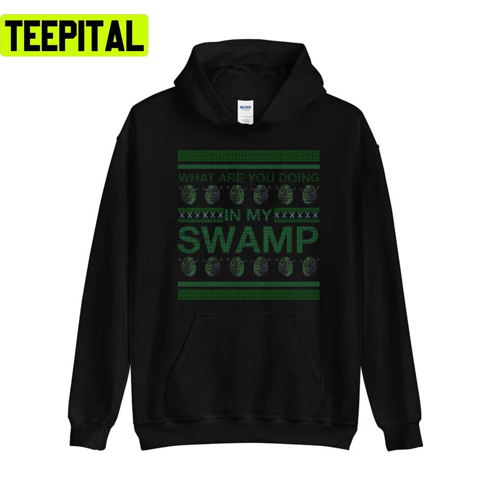 What Are You Doing In My Swamp Xmas Holiday Sweatshirt What Are You Doing In My Swamp Xmas Holiday Sweatshirt