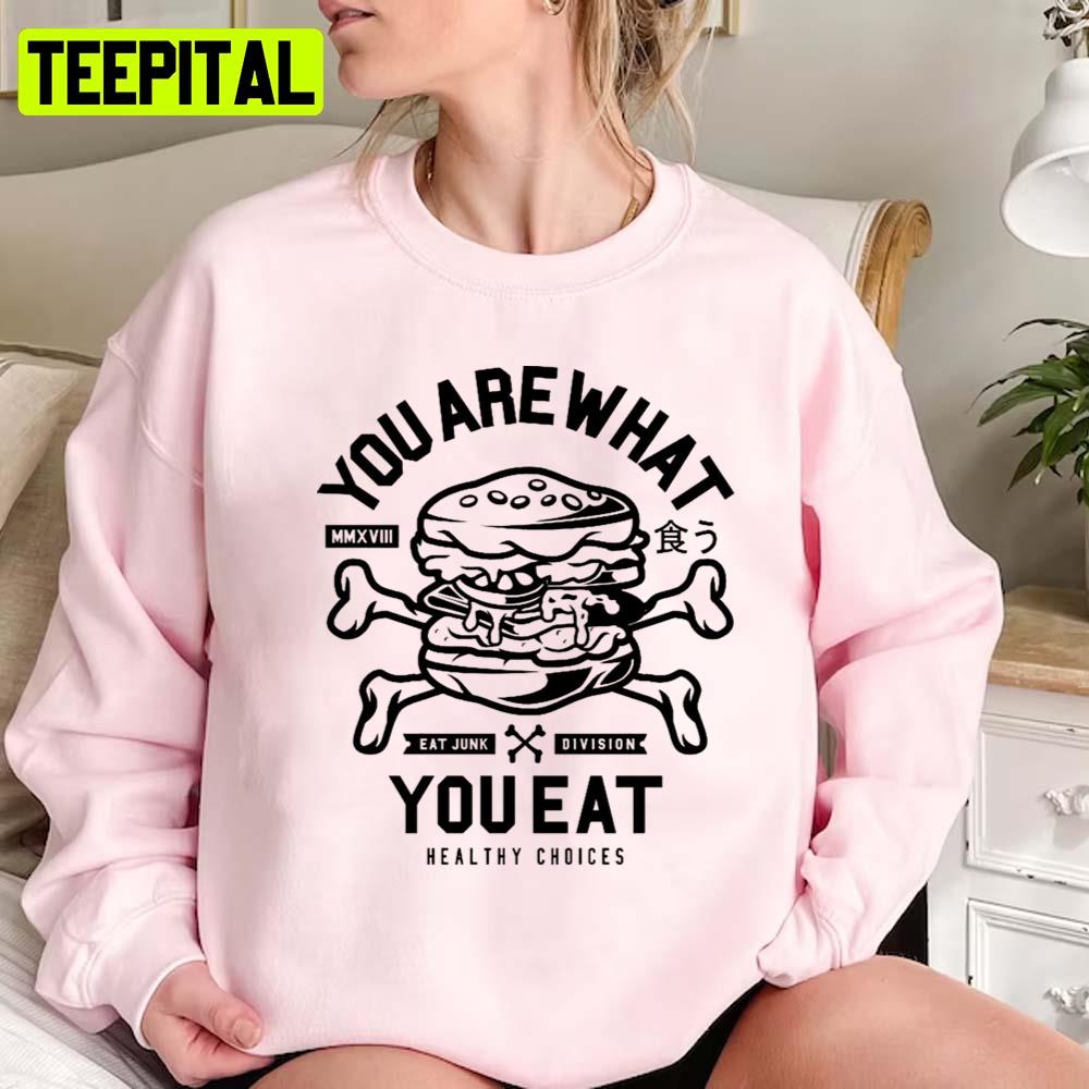 You Are What You Eat Unisex Sweatshirt You Are What You Eat Unisex Sweatshirt