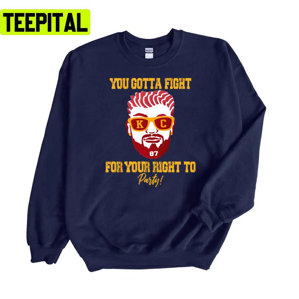 You Gotta Fight For Your Right To Party Travis Kelce Unisex Sweatshirt You Gotta Fight For Your Right To Party Travis Kelce Unisex Sweatshirt