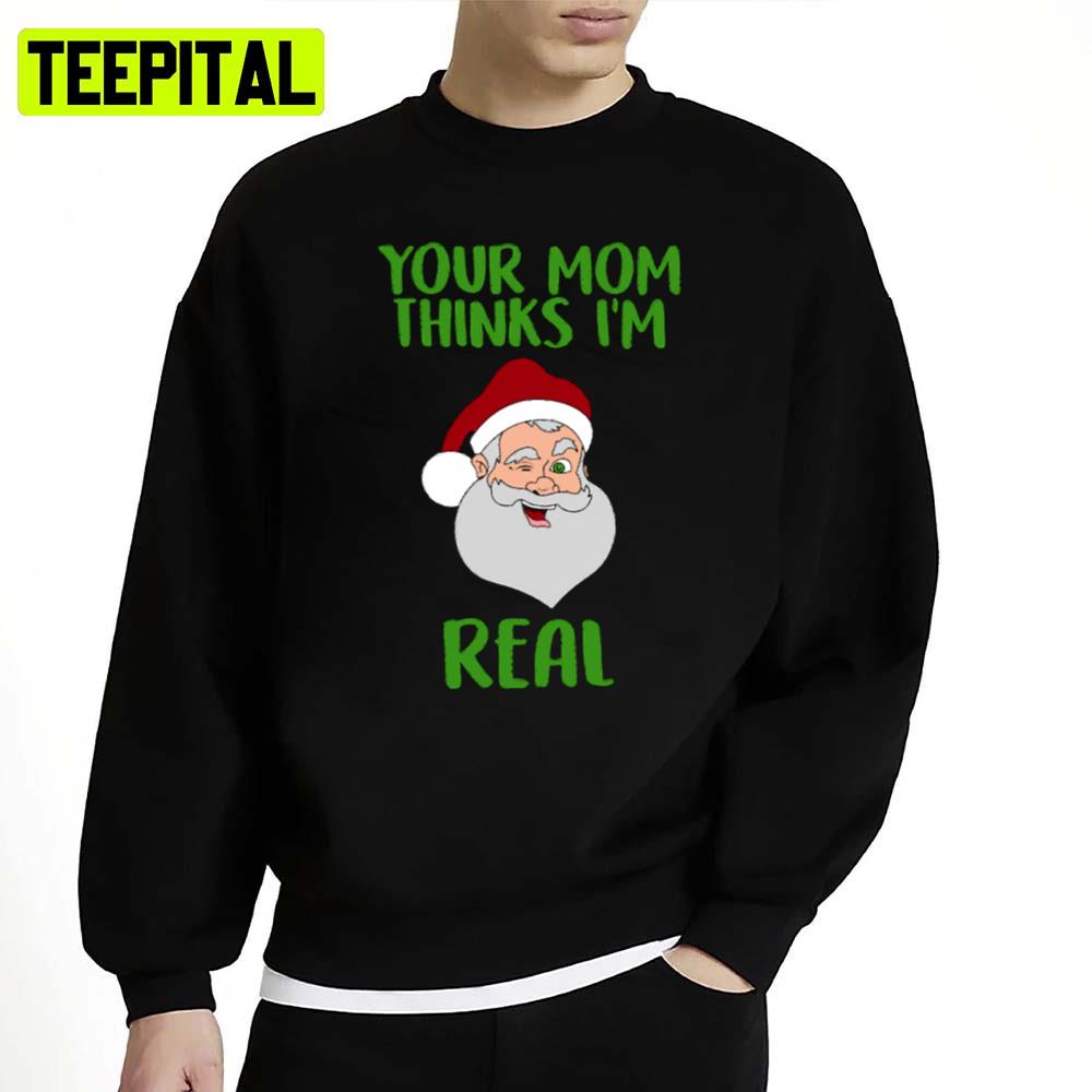 Your Mom Thinks I'm Real Funny Santa Christmas Unisex Sweatshirt Your Mom Thinks I'm Real Funny Santa Christmas Unisex Sweatshirt