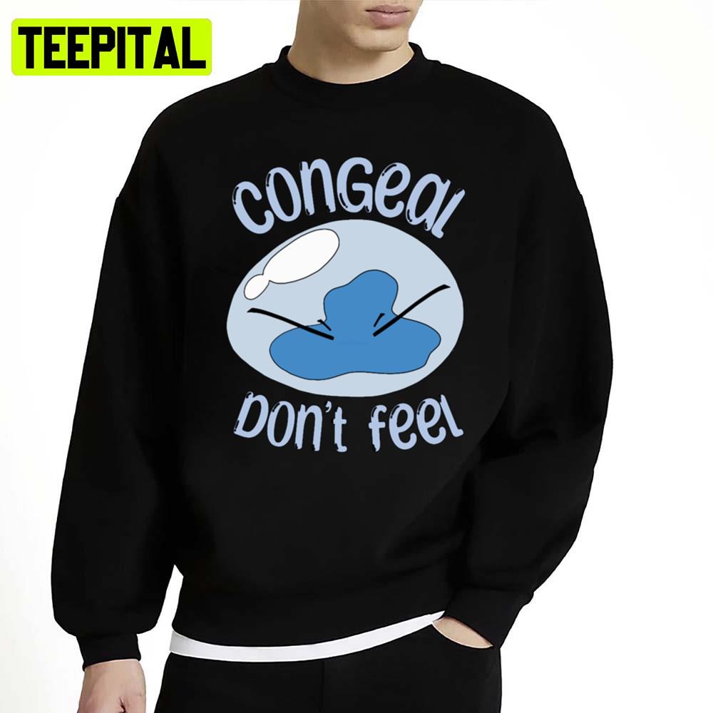 Congeal Don't Feel Unisex Sweatshirt Congeal Don't Feel Unisex Sweatshirt