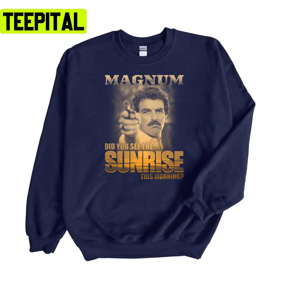 Did You See The Sunrise Tom Selleck Unisex Sweatshirt Did You See The Sunrise Tom Selleck Unisex Sweatshirt