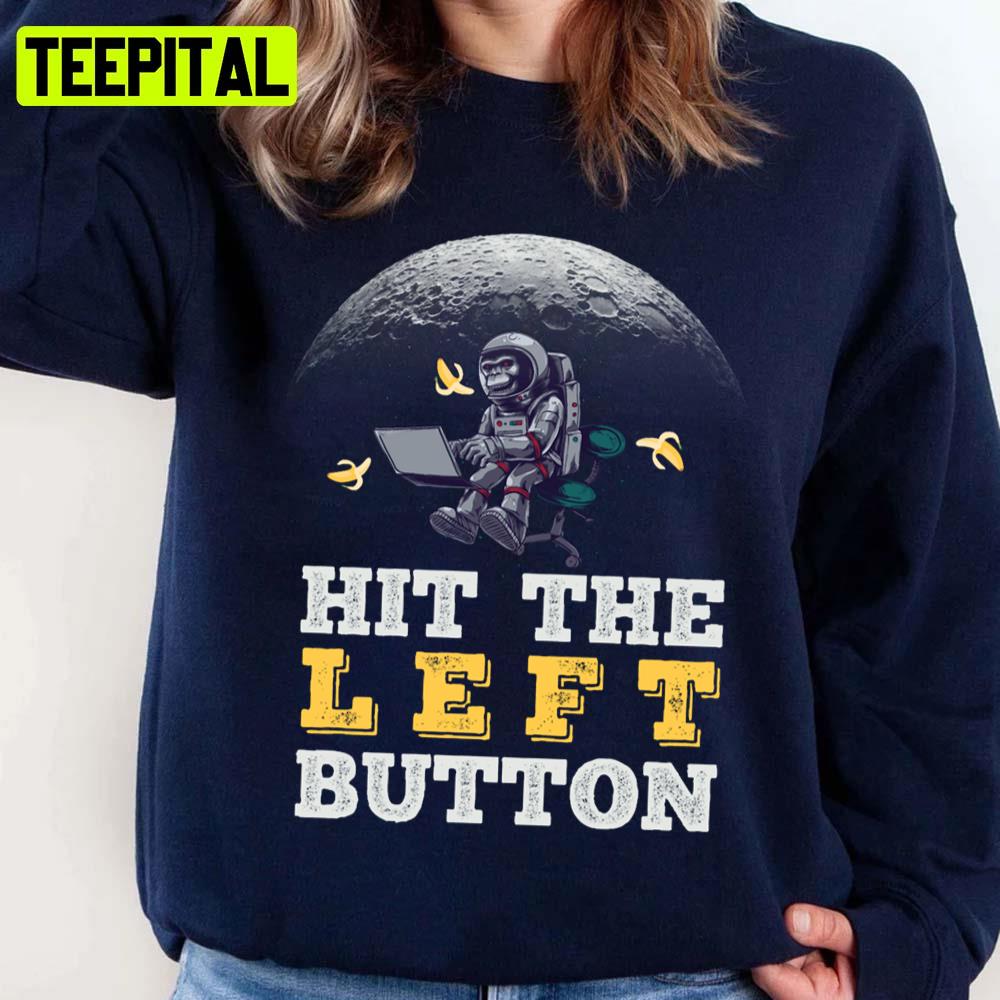 Funny Karl Pilkington Hit The Left Button Unisex Sweatshirt Funny Karl Pilkington Hit The Left Button Unisex Sweatshirt