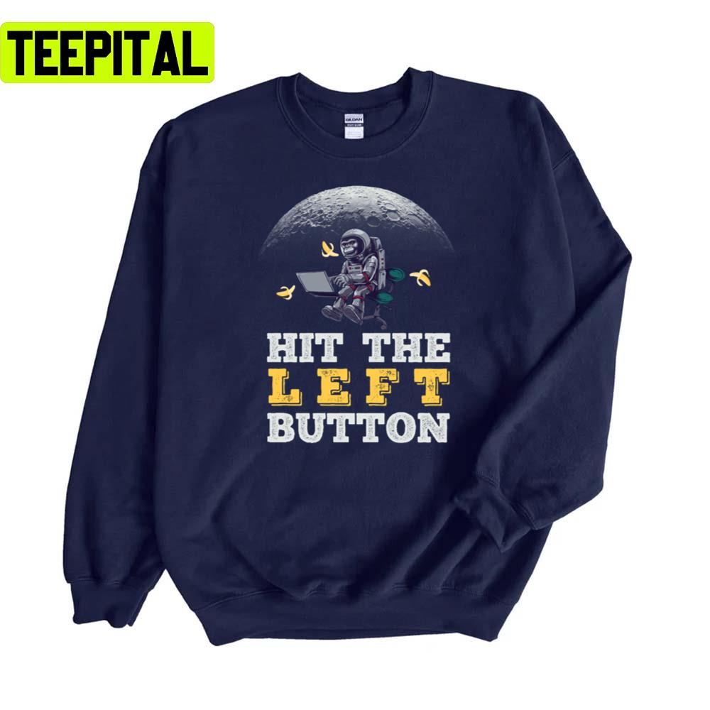 Funny Karl Pilkington Hit The Left Button Unisex Sweatshirt Funny Karl Pilkington Hit The Left Button Unisex Sweatshirt