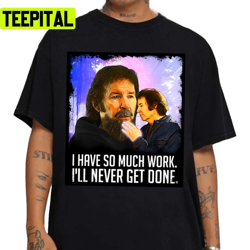 I Have So Much Work Neil Breen Unisex T-Shirt I Have So Much Work Neil Breen Unisex T-Shirt