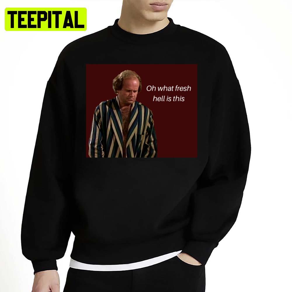 Oh What Fresh Hell Is This Fraiser Unisex Sweatshirt Oh What Fresh Hell Is This Fraiser Unisex Sweatshirt