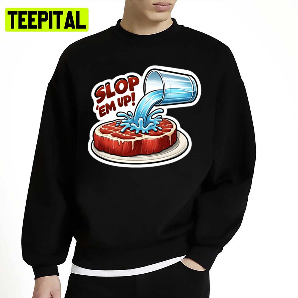 Slop 'em Up Unisex Sweatshirt Slop 'em Up Unisex Sweatshirt