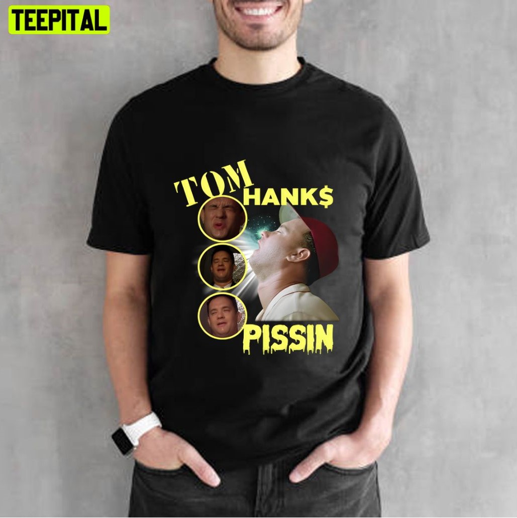 Tom Hanks Pissin T-Shirt Tom Hanks Pissin T-Shirt