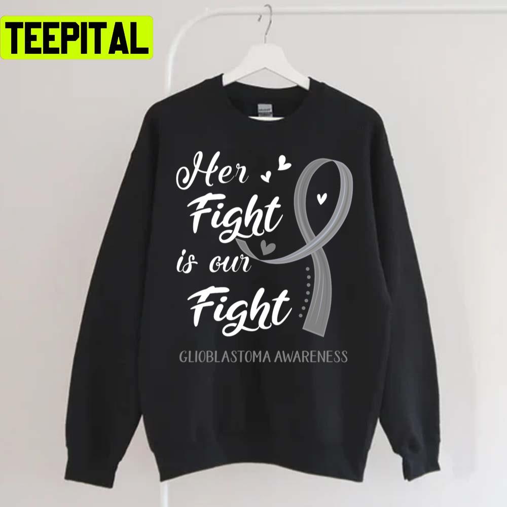 Her Fight Is Our Fight Glioblastoma Awareness Unisex T-Shirt Her Fight Is Our Fight Glioblastoma Awareness Unisex T-Shirt