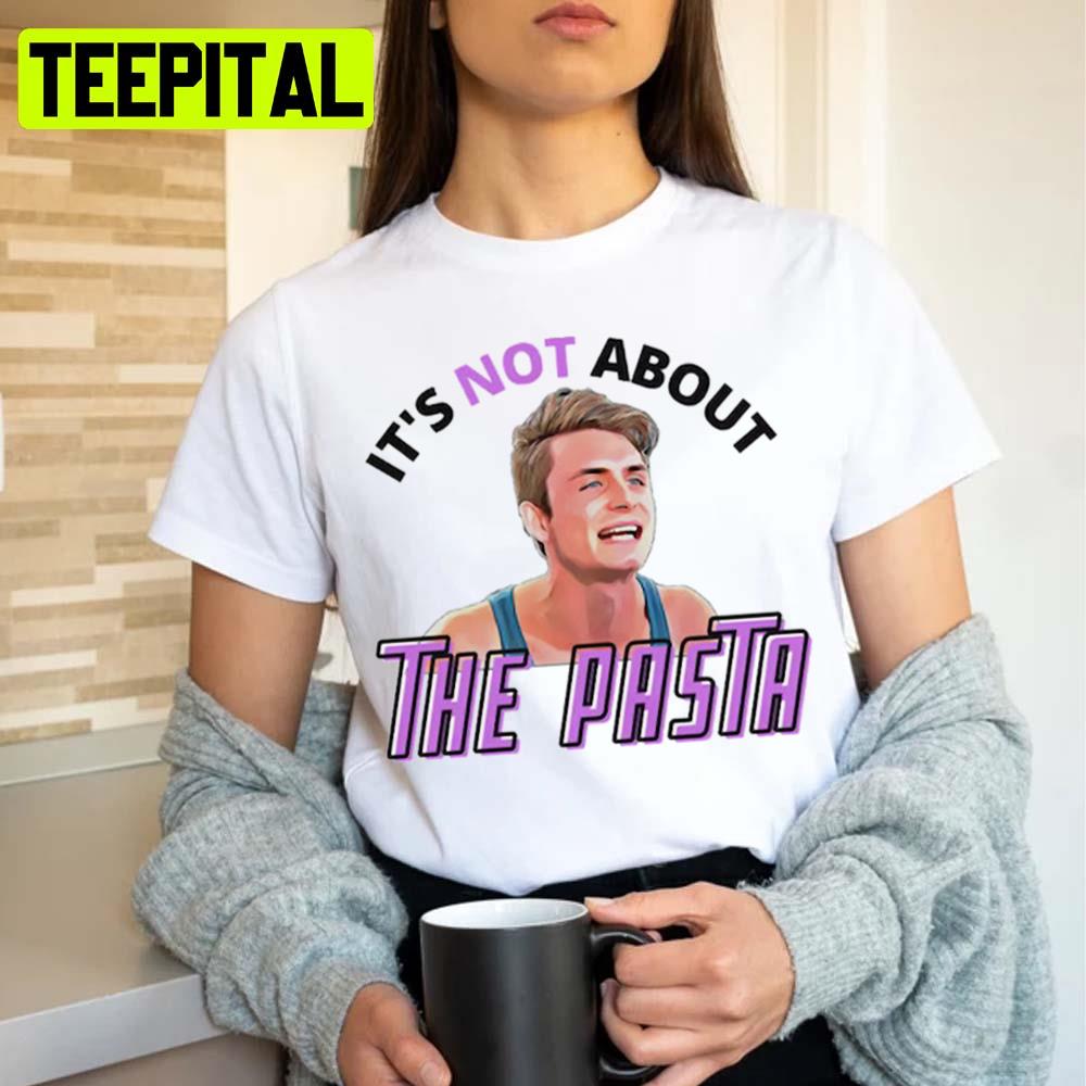 It's Not About The Pasta 4 Art Unisex T-Shirt It's Not About The Pasta 4 Art Unisex T-Shirt