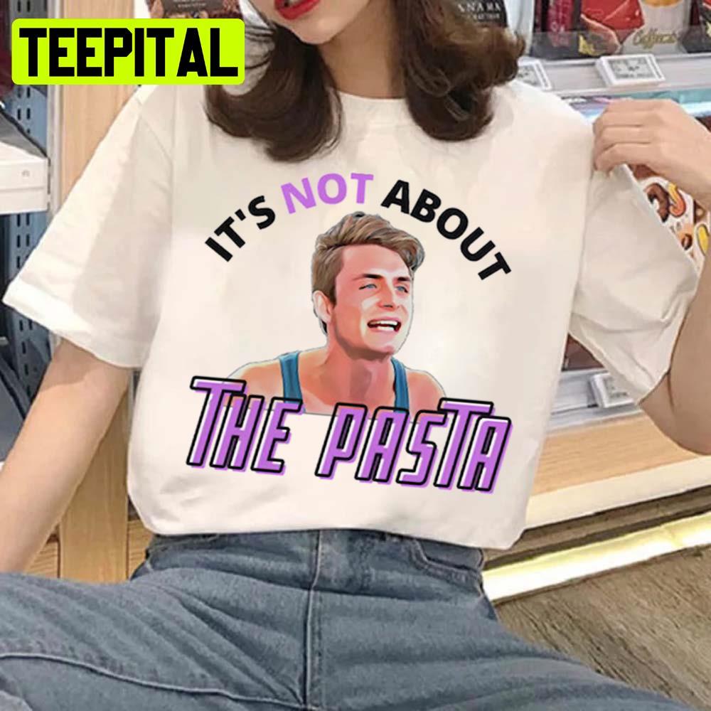 It's Not About The Pasta 4 Art Unisex T-Shirt It's Not About The Pasta 4 Art Unisex T-Shirt